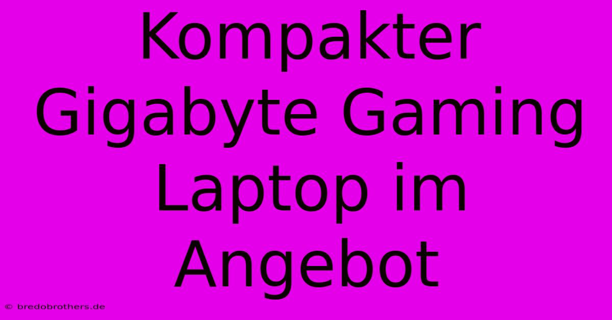 Kompakter Gigabyte Gaming Laptop Im Angebot