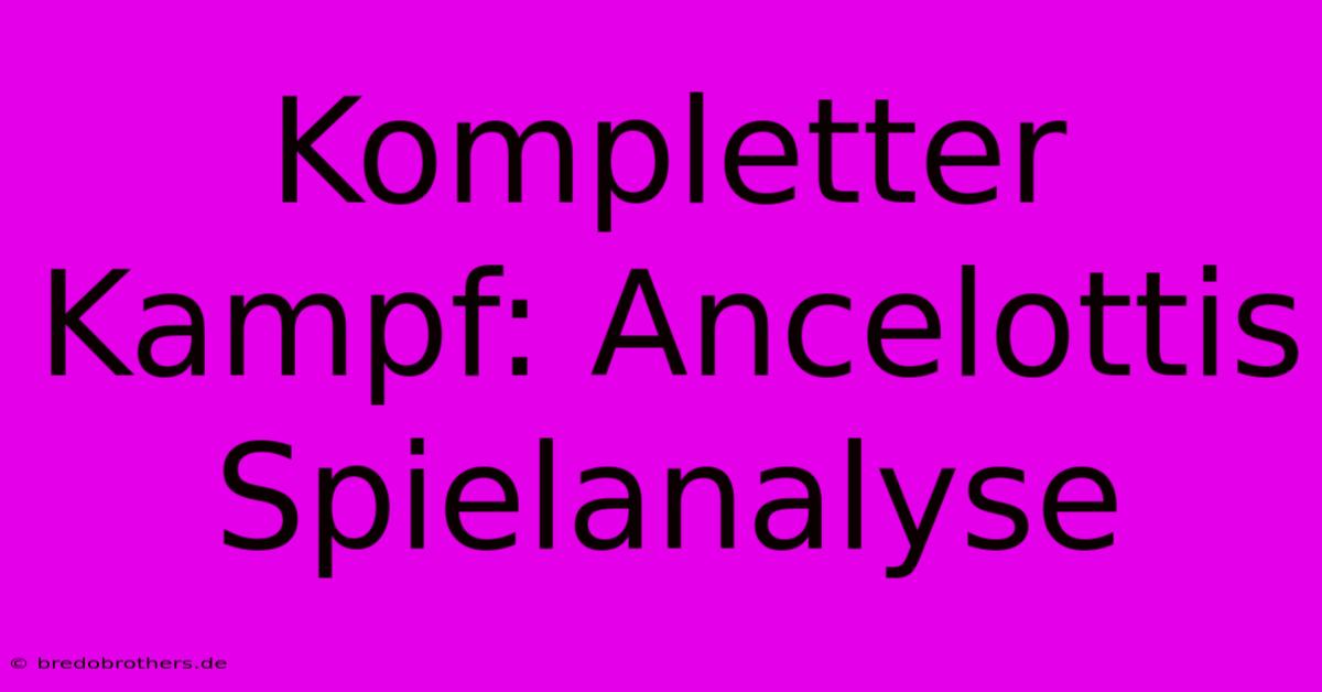 Kompletter Kampf: Ancelottis Spielanalyse