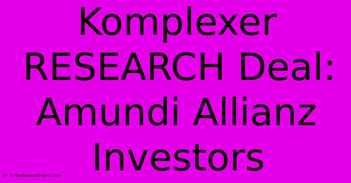 Komplexer RESEARCH Deal: Amundi Allianz Investors