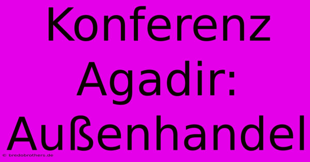 Konferenz Agadir: Außenhandel