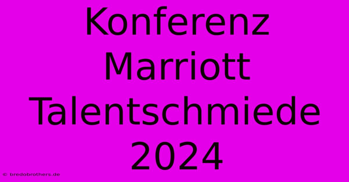 Konferenz Marriott Talentschmiede 2024