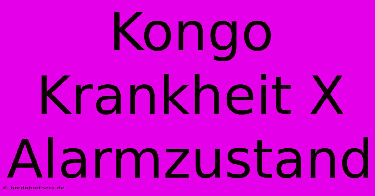 Kongo Krankheit X Alarmzustand