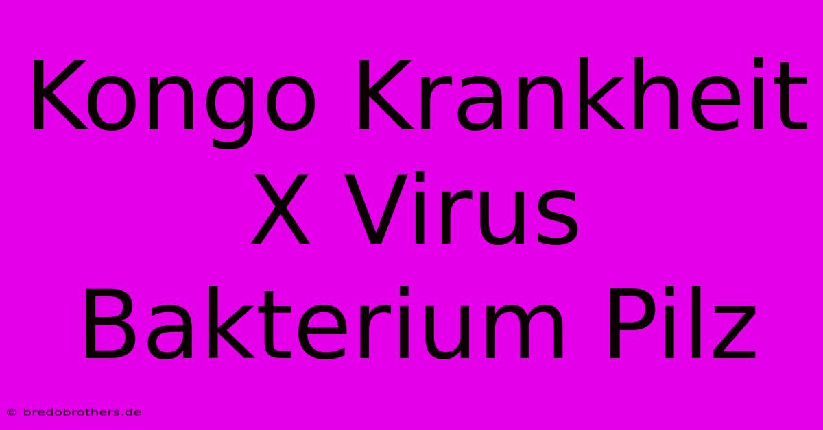 Kongo Krankheit X Virus Bakterium Pilz