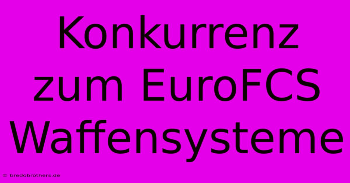 Konkurrenz Zum EuroFCS  Waffensysteme