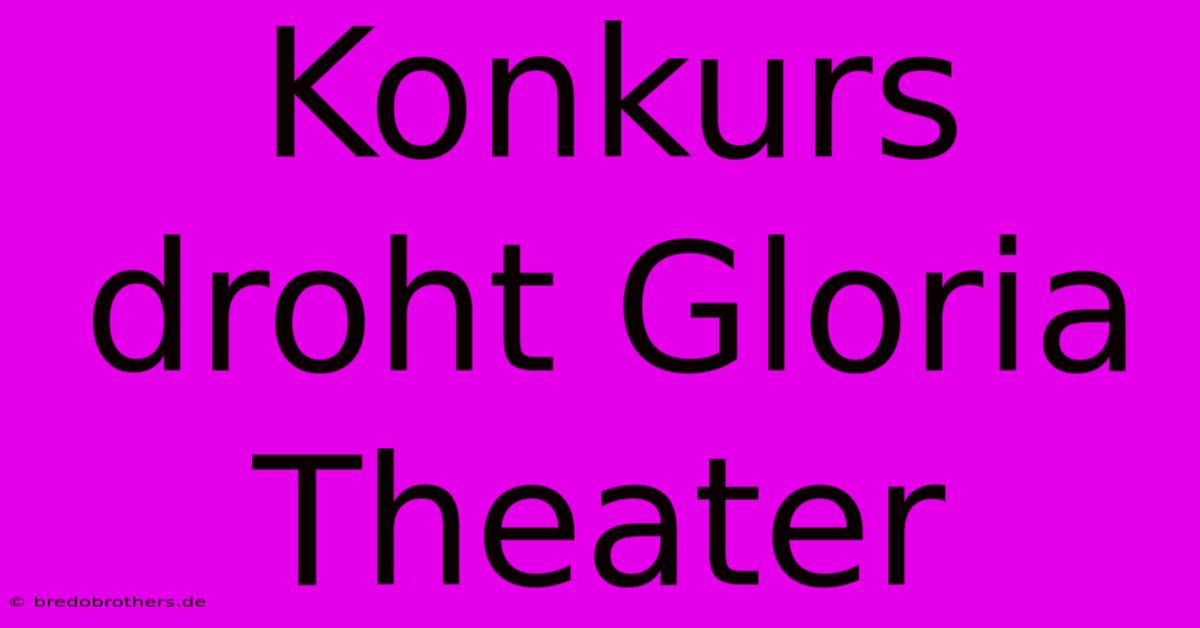 Konkurs Droht Gloria Theater