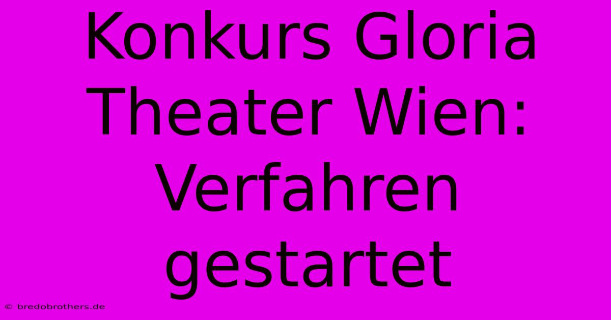 Konkurs Gloria Theater Wien: Verfahren Gestartet