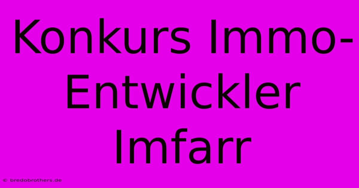 Konkurs Immo-Entwickler Imfarr