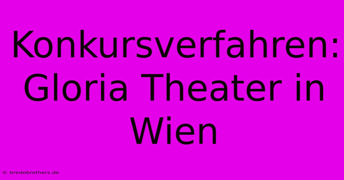 Konkursverfahren: Gloria Theater In Wien