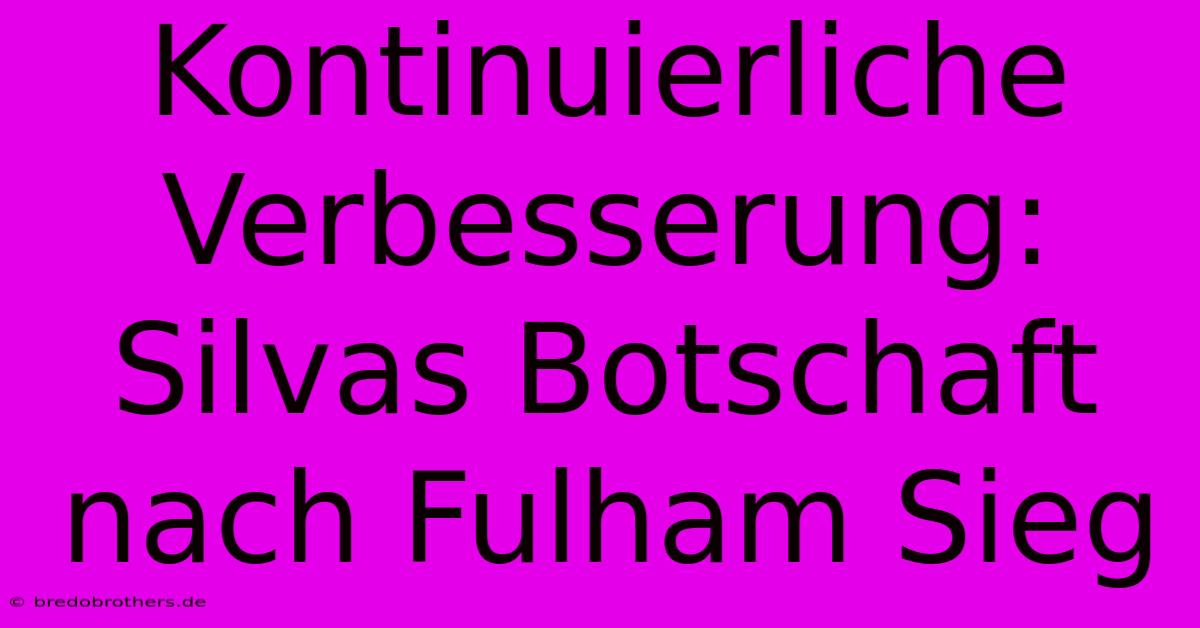 Kontinuierliche Verbesserung: Silvas Botschaft Nach Fulham Sieg