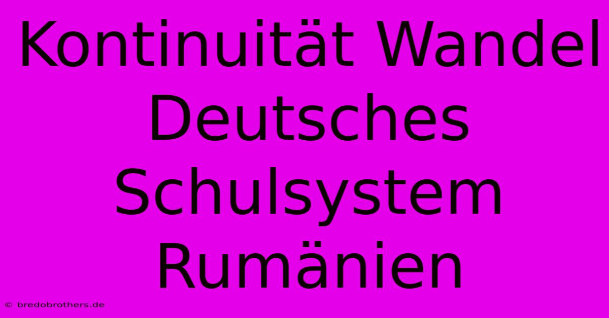 Kontinuität Wandel Deutsches Schulsystem Rumänien