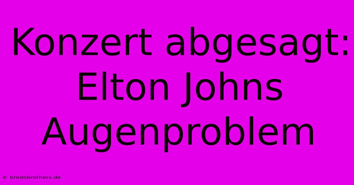 Konzert Abgesagt: Elton Johns Augenproblem