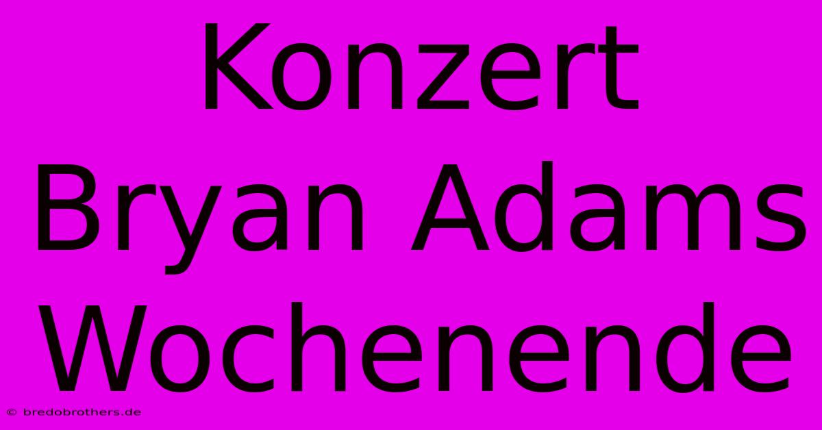 Konzert Bryan Adams Wochenende