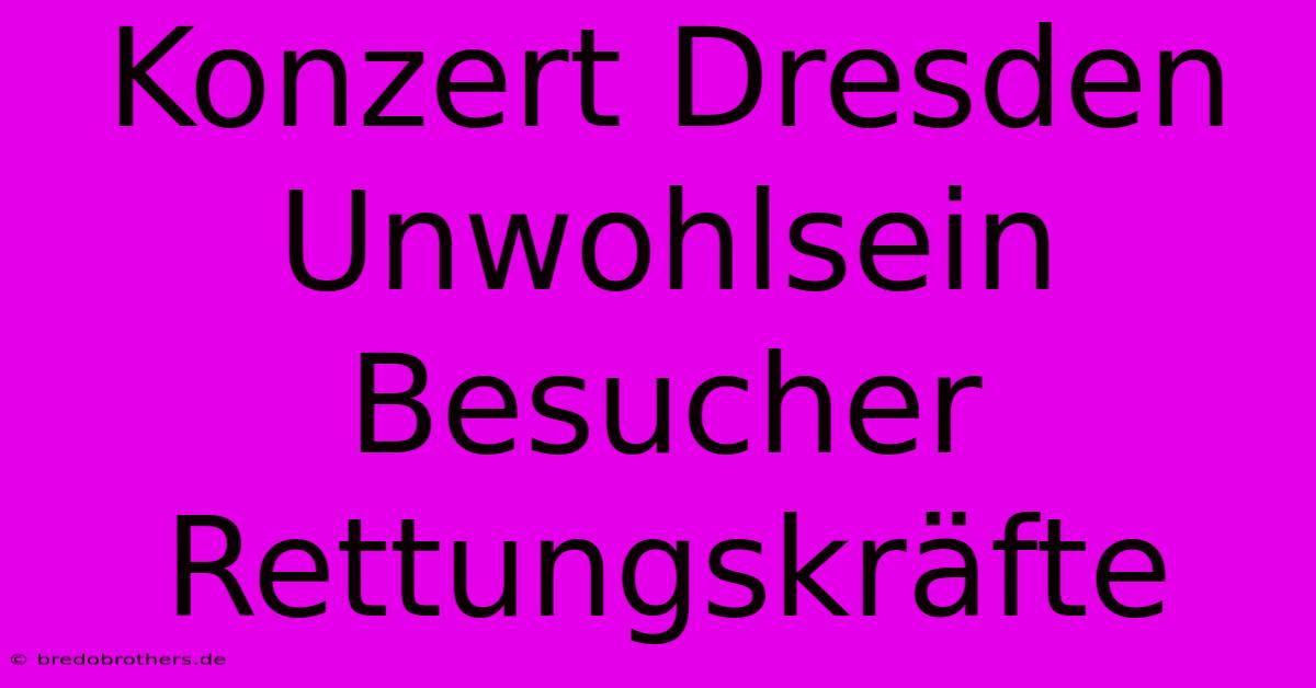 Konzert Dresden Unwohlsein Besucher Rettungskräfte