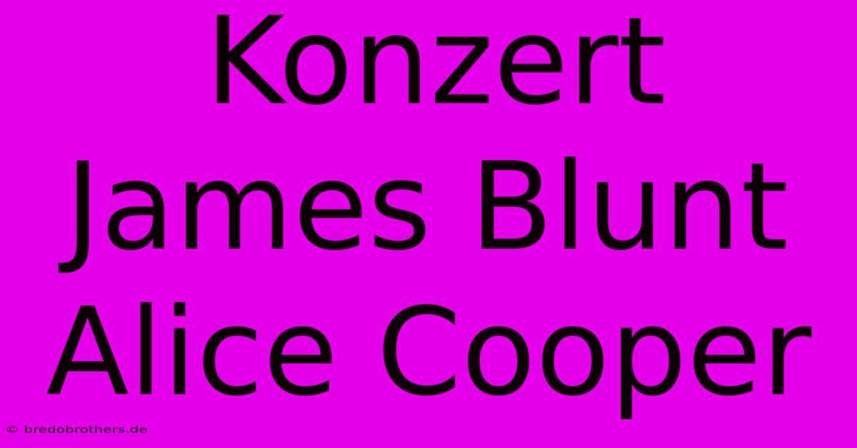 Konzert James Blunt Alice Cooper