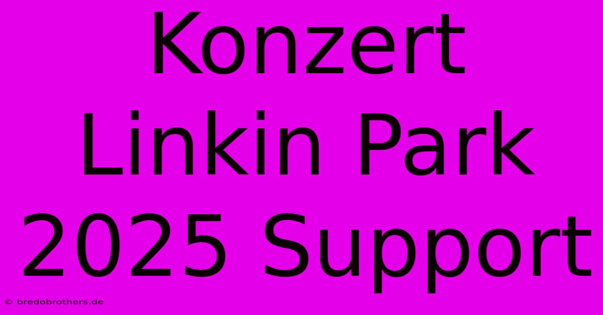 Konzert Linkin Park 2025 Support