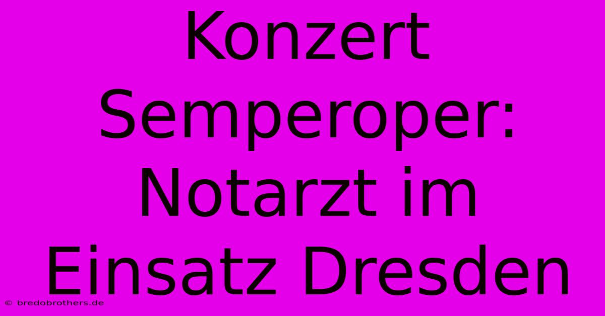 Konzert Semperoper: Notarzt Im Einsatz Dresden