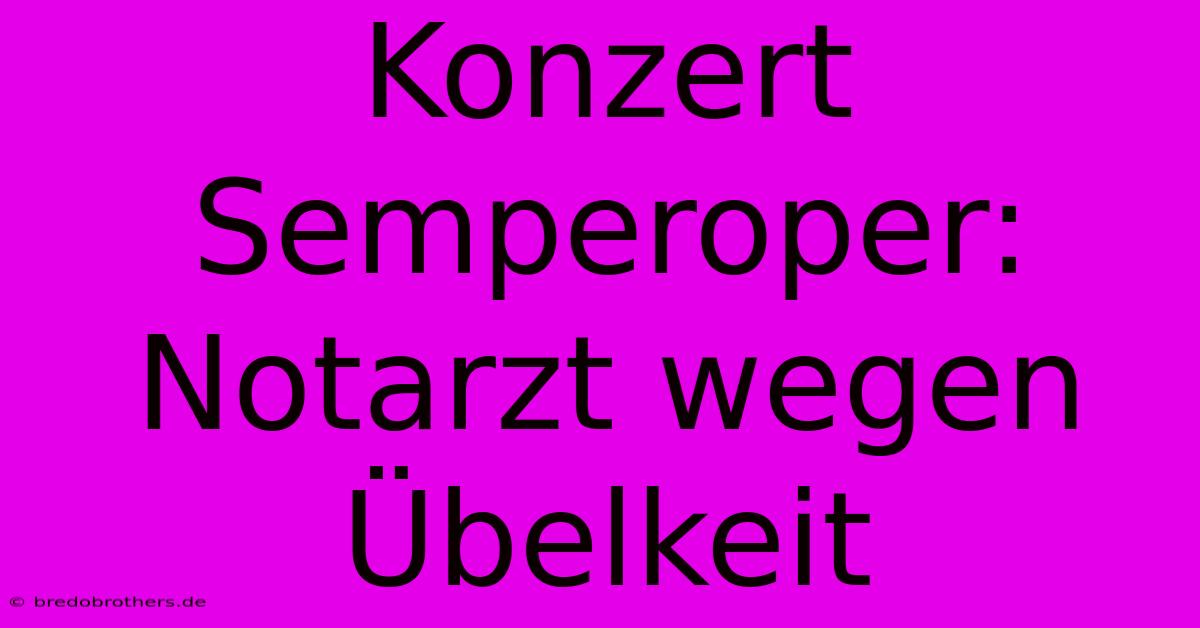 Konzert Semperoper: Notarzt Wegen Übelkeit