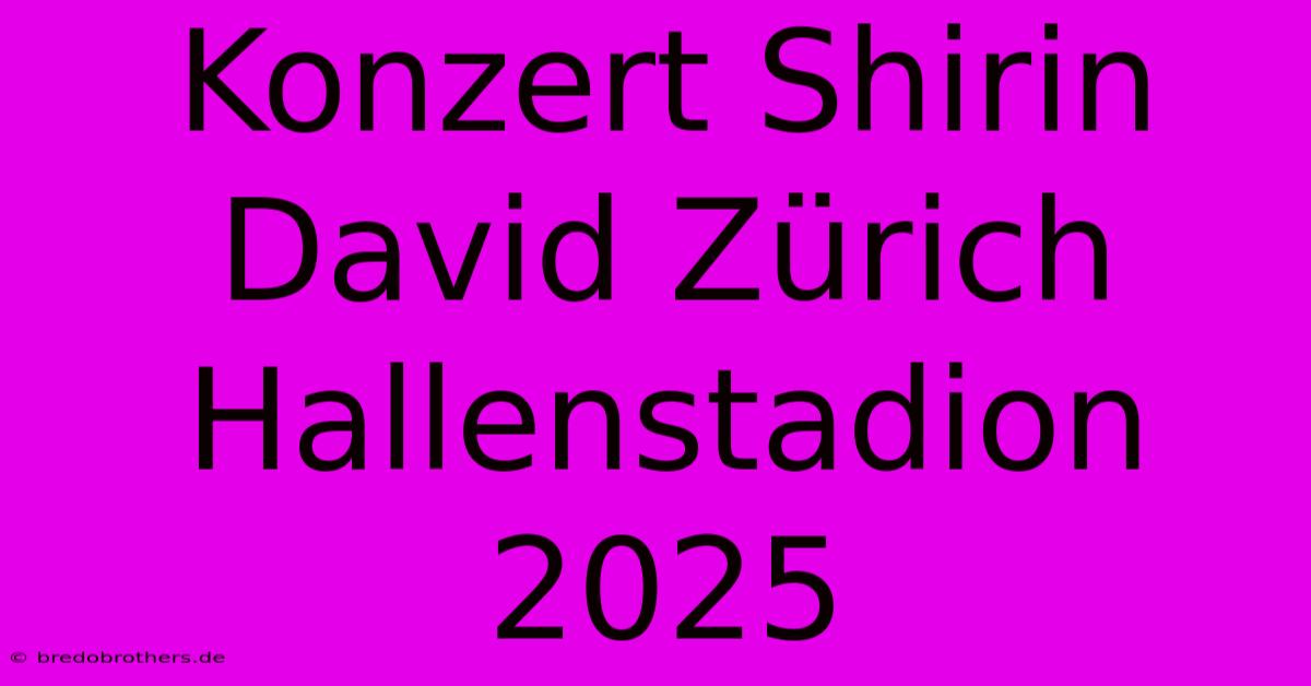 Konzert Shirin David Zürich Hallenstadion 2025