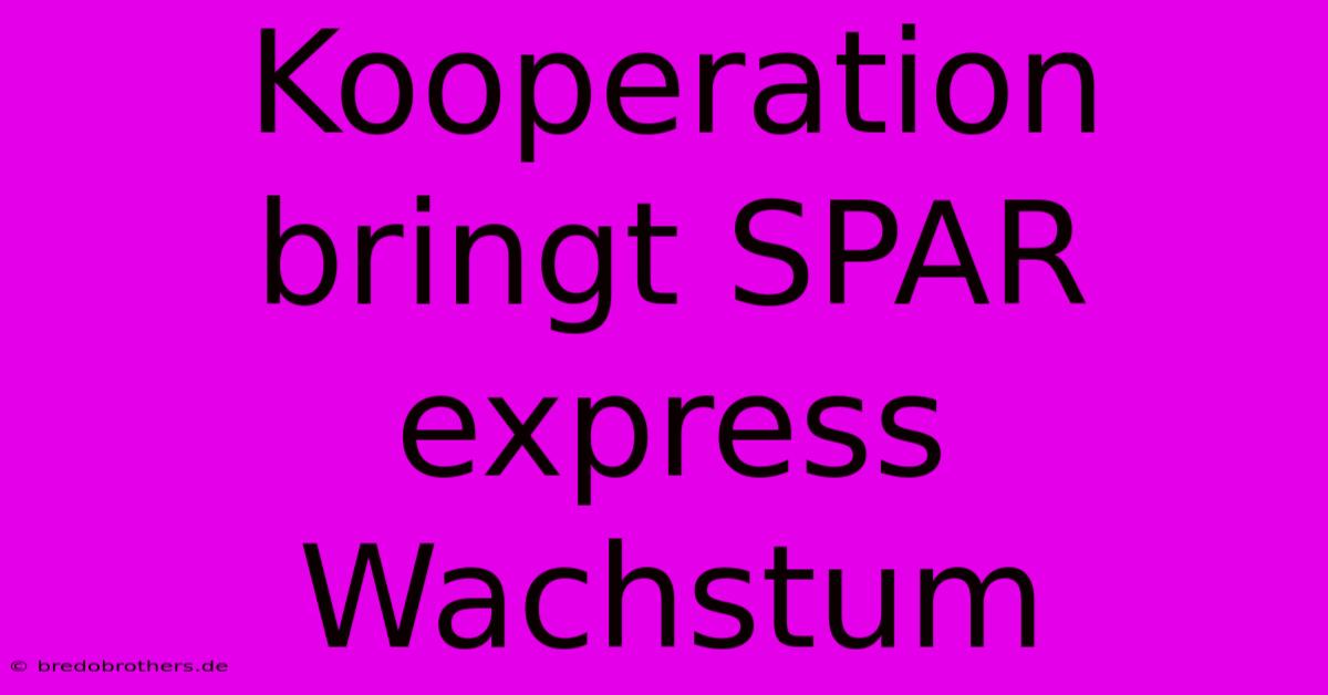 Kooperation Bringt SPAR Express Wachstum