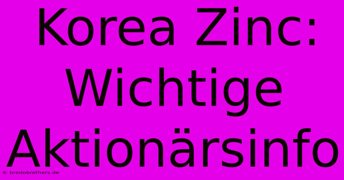 Korea Zinc:  Wichtige Aktionärsinfo