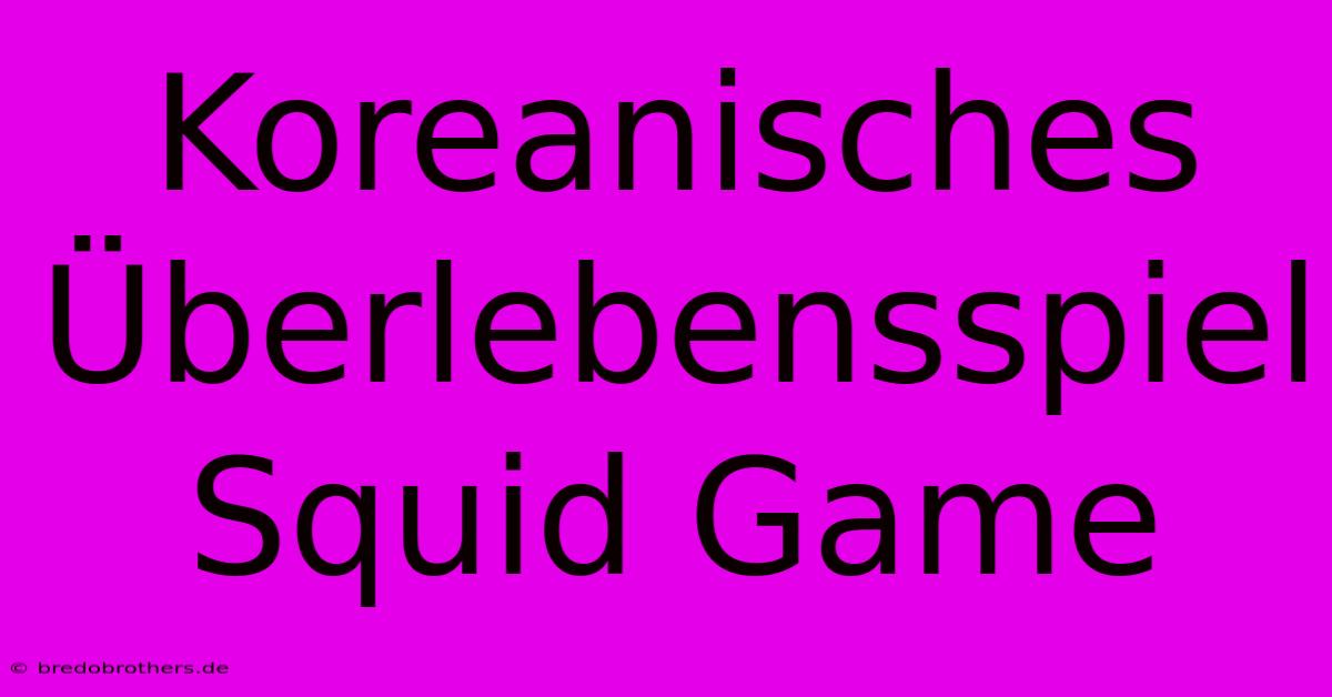 Koreanisches Überlebensspiel Squid Game