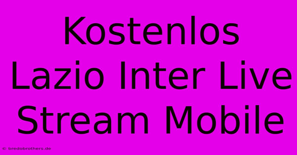 Kostenlos Lazio Inter Live Stream Mobile