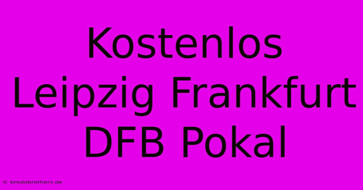 Kostenlos Leipzig Frankfurt DFB Pokal