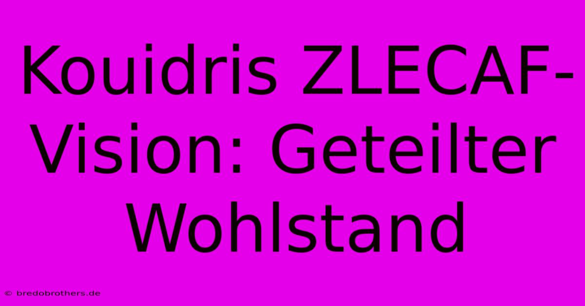 Kouidris ZLECAF-Vision: Geteilter Wohlstand