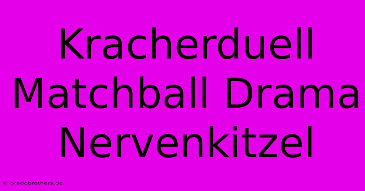 Kracherduell Matchball Drama Nervenkitzel