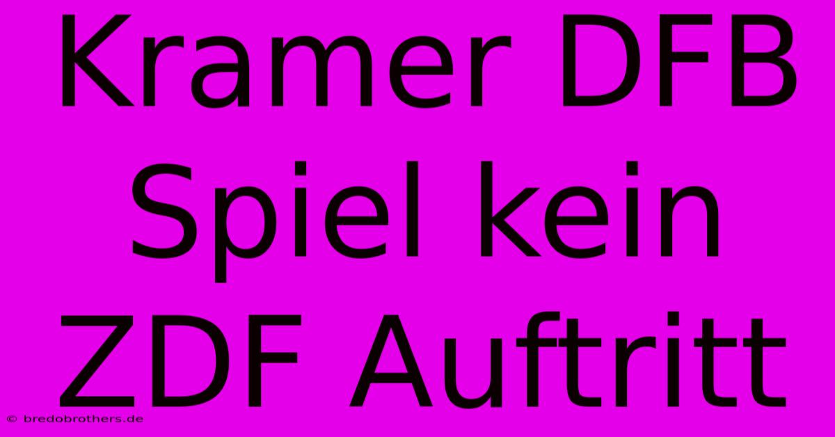 Kramer DFB Spiel Kein ZDF Auftritt