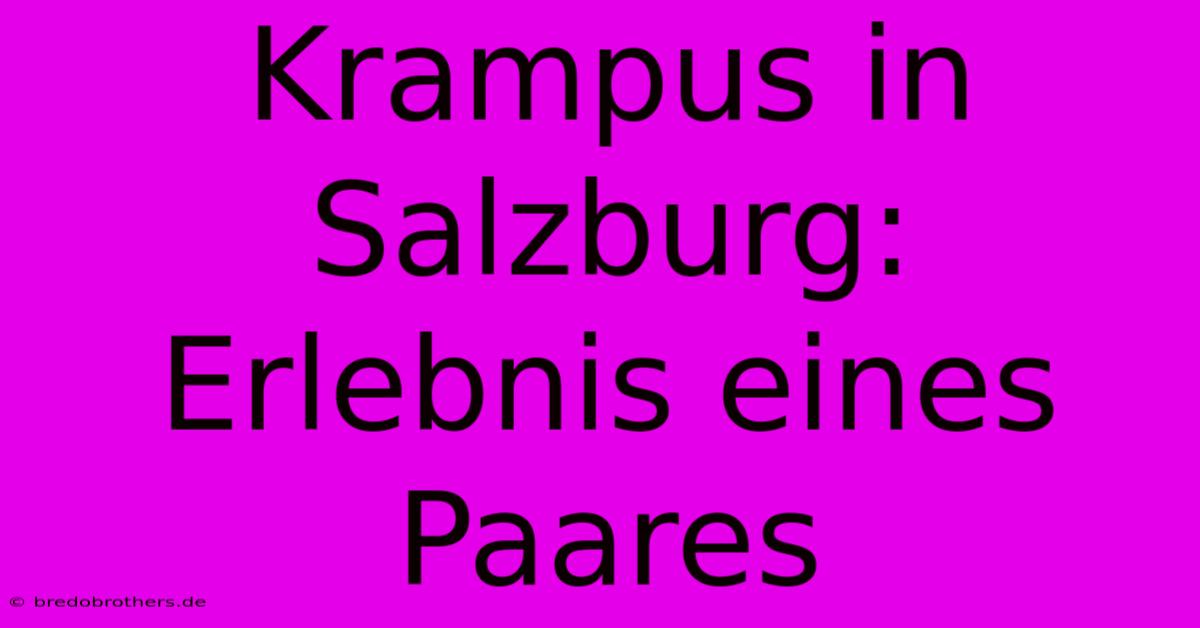 Krampus In Salzburg: Erlebnis Eines Paares