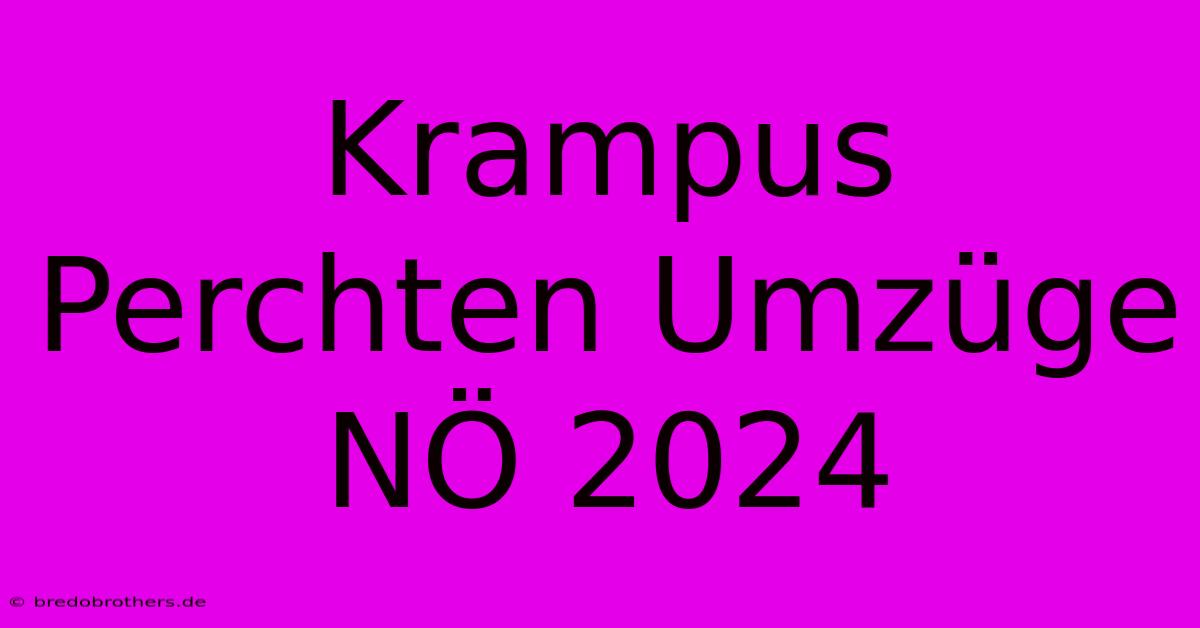 Krampus Perchten Umzüge NÖ 2024