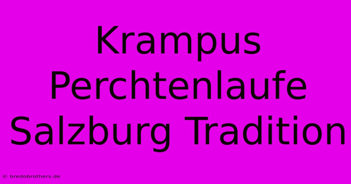 Krampus Perchtenlaufe Salzburg Tradition