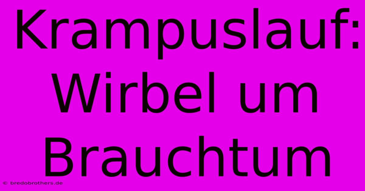 Krampuslauf:  Wirbel Um Brauchtum