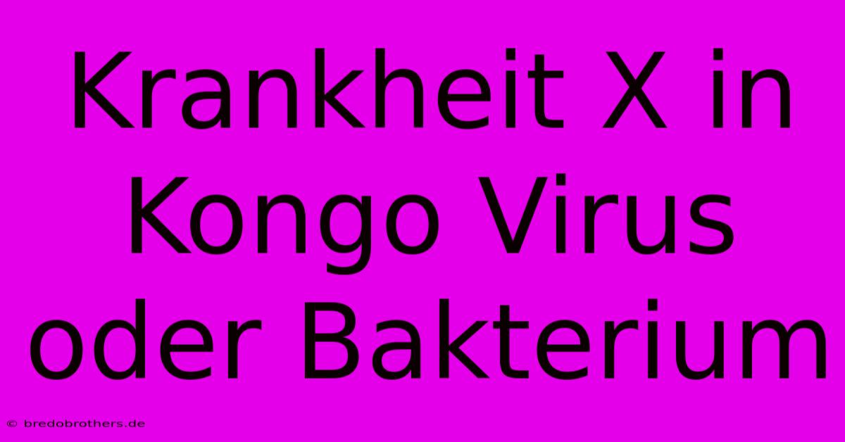 Krankheit X In Kongo Virus Oder Bakterium