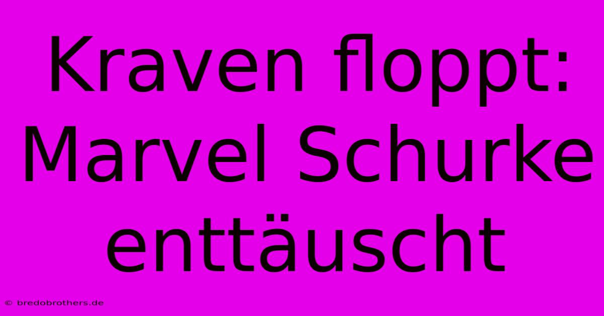 Kraven Floppt: Marvel Schurke Enttäuscht