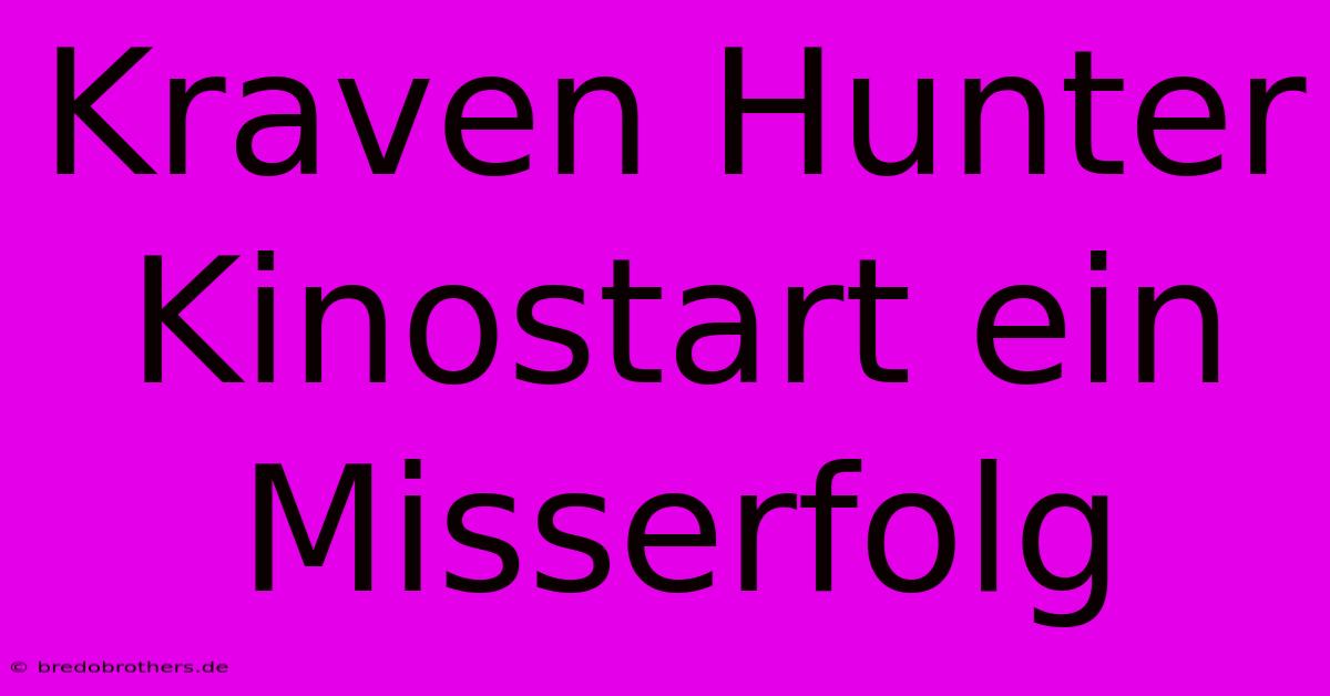 Kraven Hunter Kinostart Ein Misserfolg