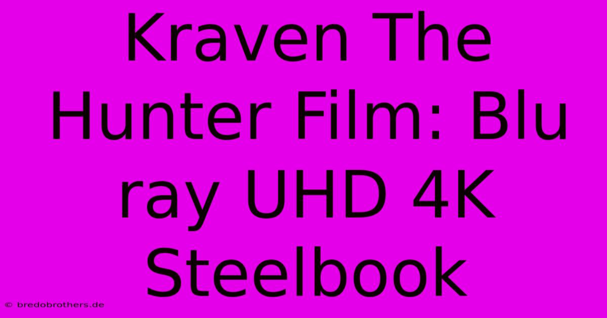 Kraven The Hunter Film: Blu Ray UHD 4K Steelbook