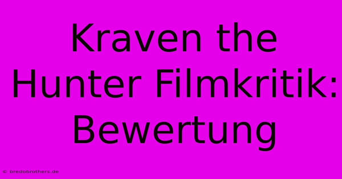 Kraven The Hunter Filmkritik: Bewertung