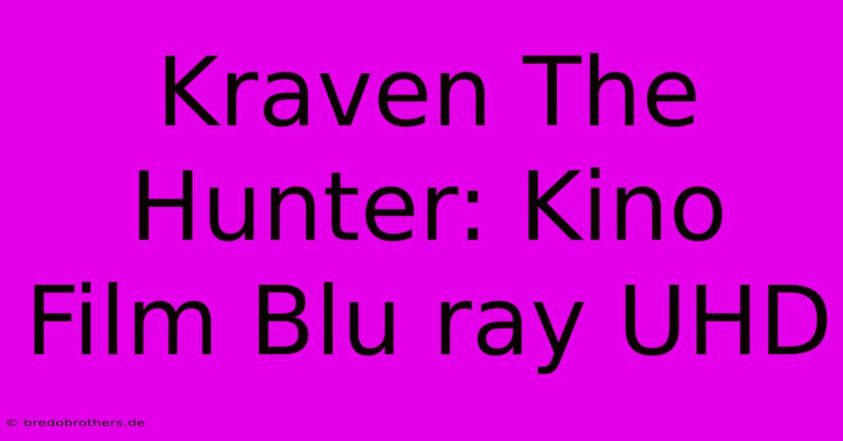 Kraven The Hunter: Kino Film Blu Ray UHD