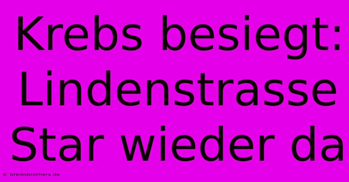 Krebs Besiegt: Lindenstrasse Star Wieder Da