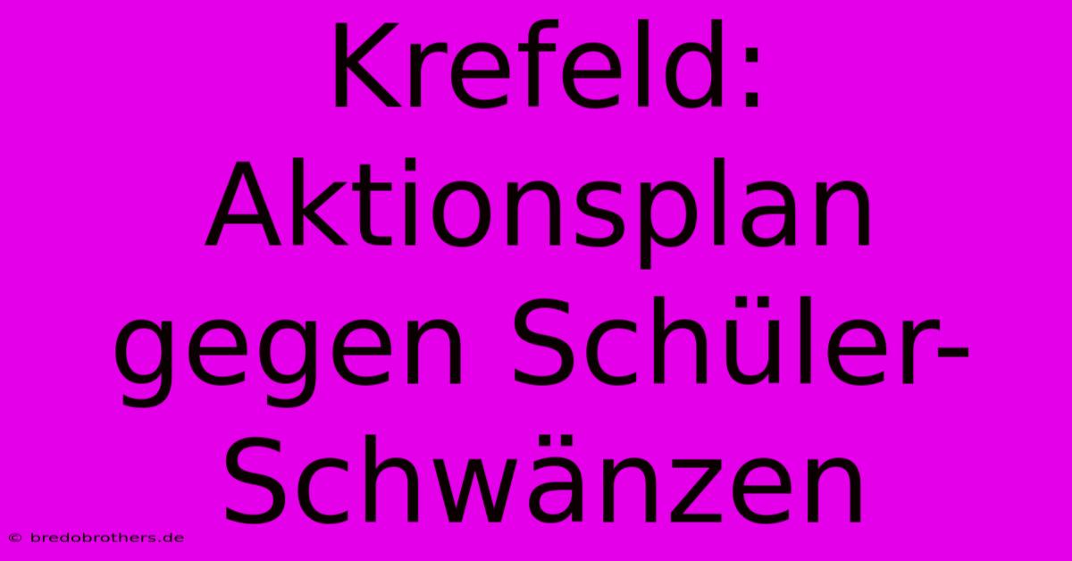 Krefeld: Aktionsplan Gegen Schüler-Schwänzen