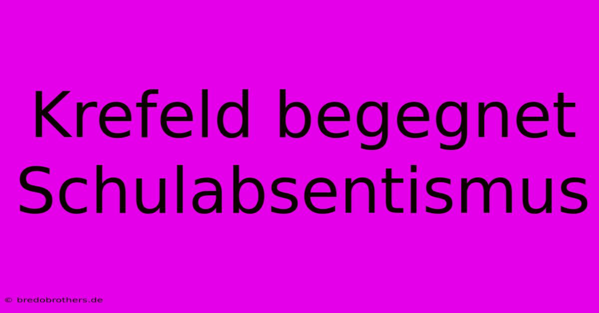 Krefeld Begegnet Schulabsentismus