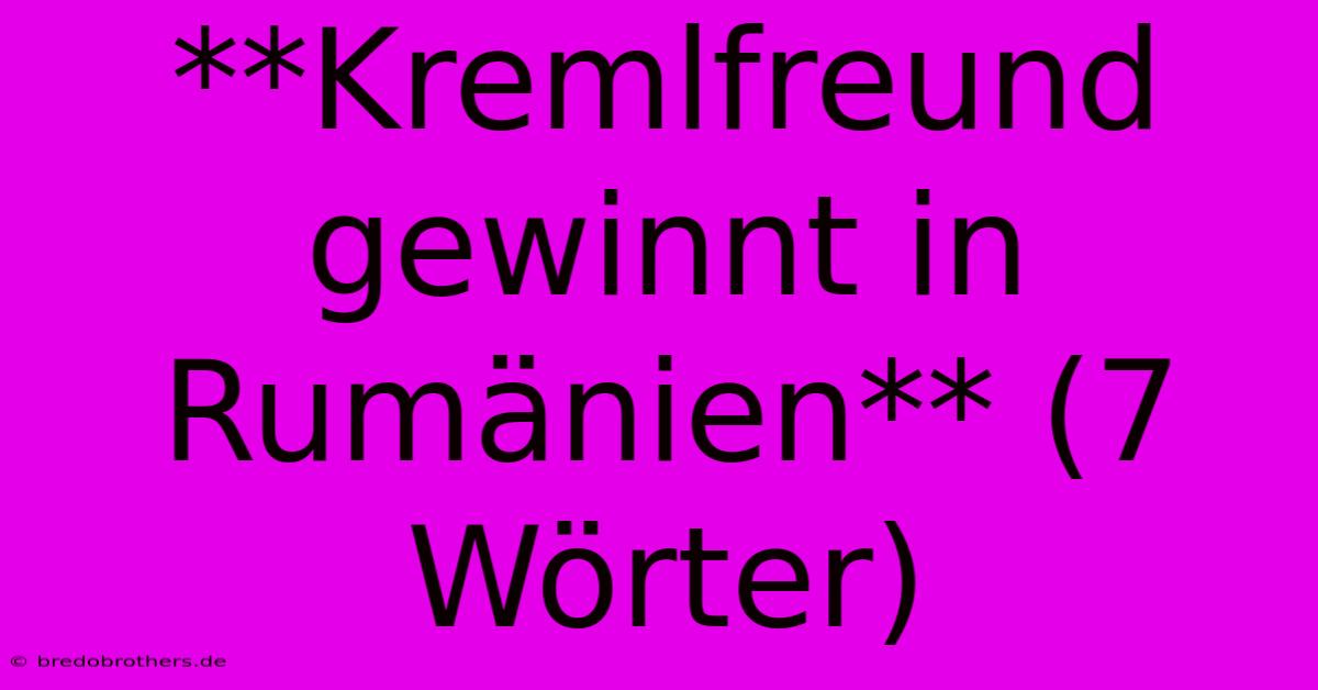 **Kremlfreund Gewinnt In Rumänien** (7 Wörter)