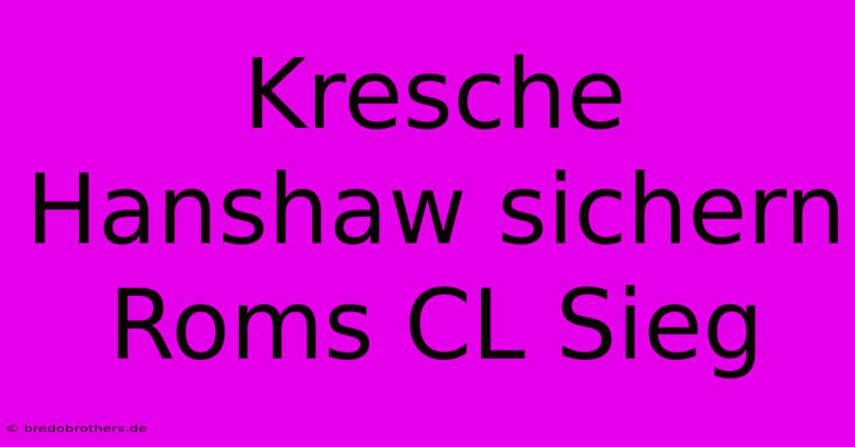 Kresche Hanshaw Sichern Roms CL Sieg