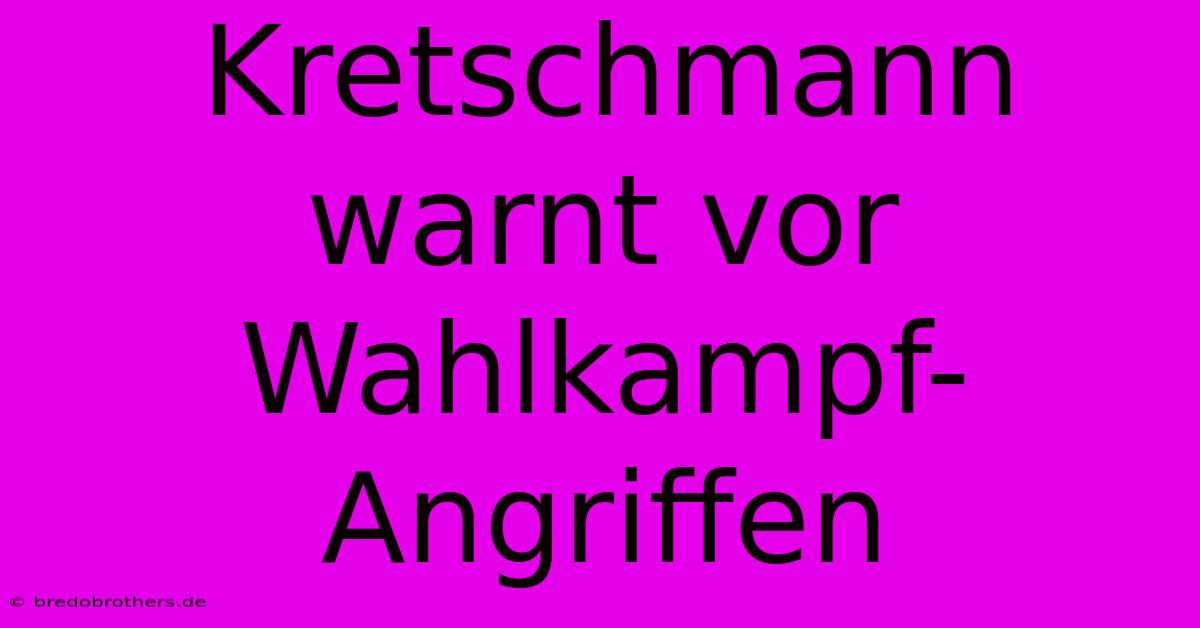 Kretschmann Warnt Vor Wahlkampf-Angriffen