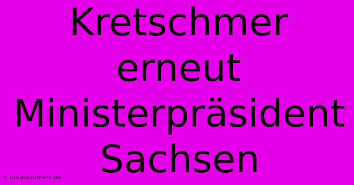 Kretschmer Erneut Ministerpräsident Sachsen