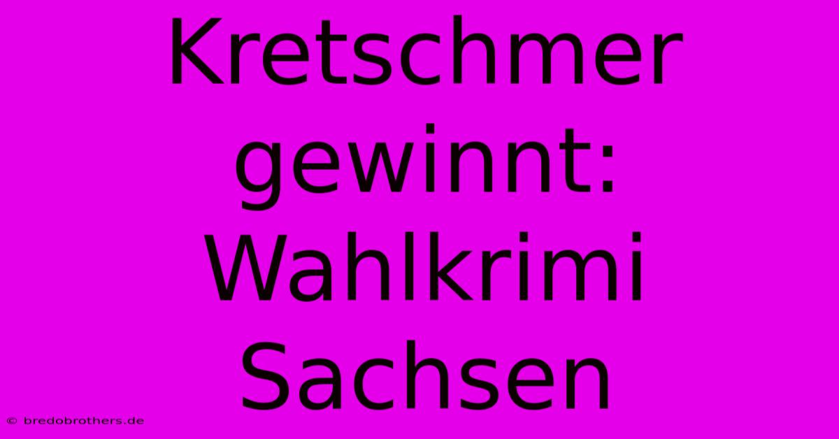 Kretschmer Gewinnt: Wahlkrimi Sachsen