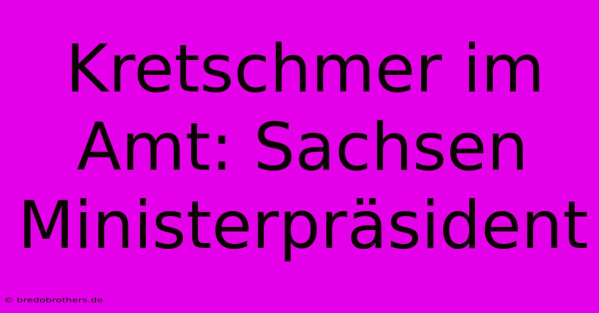 Kretschmer Im Amt: Sachsen Ministerpräsident