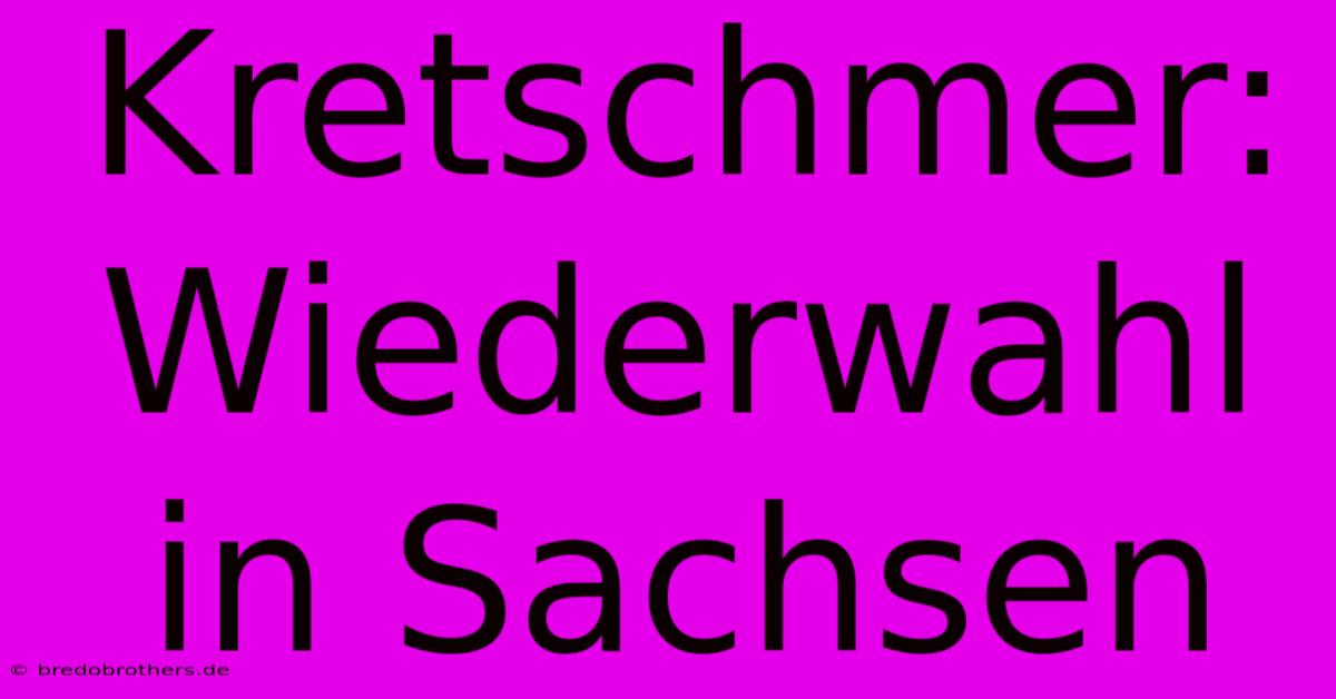 Kretschmer: Wiederwahl In Sachsen